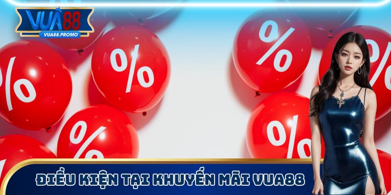 Điều kiện tại khuyến mãi Vua88
