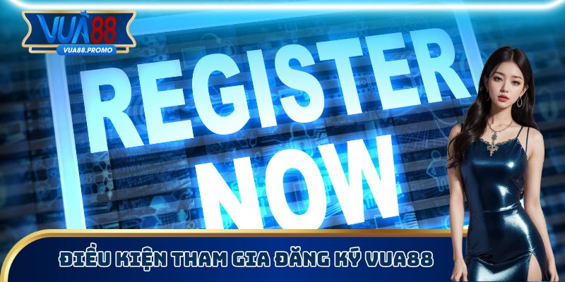Điều kiện tham gia đăng ký Vua88