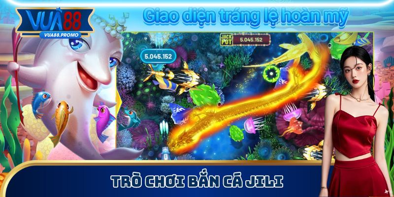 Giới thiệu game bắn cá JiLi