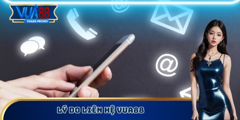 Lý do liên hệ Vua88
