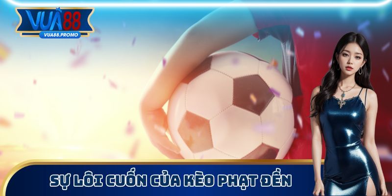 Sự lôi cuốn của kèo phạt đền